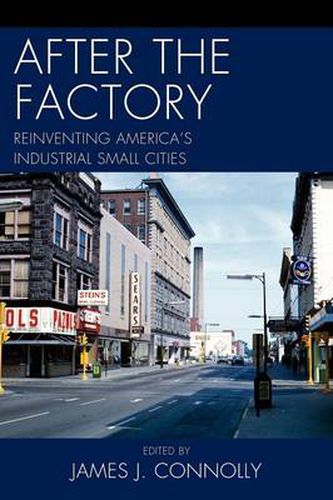 After the Factory: Reinventing America's Industrial Small Cities