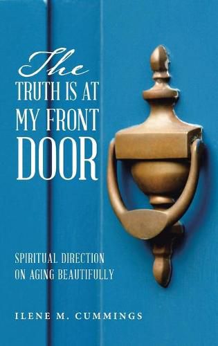 Cover image for The Truth Is at My Front Door: Spiritual Direction on Aging Beautifully