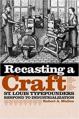Cover image for Recasting a Craft: St. Louis Typefounders Respond to Industrialization