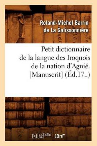 Petit Dictionnaire de la Langue Des Iroquois de la Nation d'Agnie. [Manuscrit] (Ed.17..)