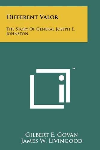 Cover image for Different Valor: The Story of General Joseph E. Johnston