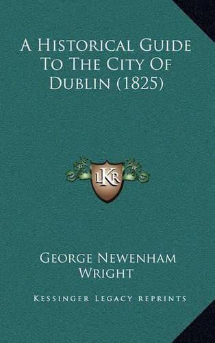 A Historical Guide to the City of Dublin (1825)