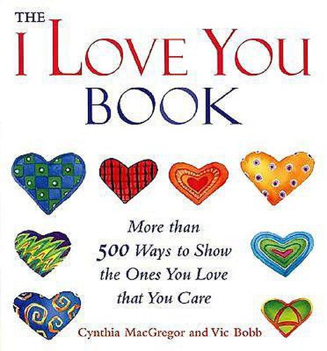 Cover image for The I Love You  Book: More Than 500 Ways to Show the Ones You Love That You Care