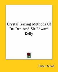 Cover image for Crystal Gazing Methods of Dr. Dee and Sir Edward Kelly