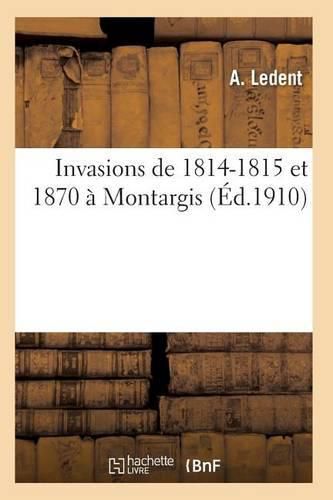 Cover image for Invasions de 1814-1815 Et 1870 A Montargis