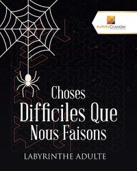 Cover image for Choses Difficiles Que Nous Faisons: Labyrinthe Adulte