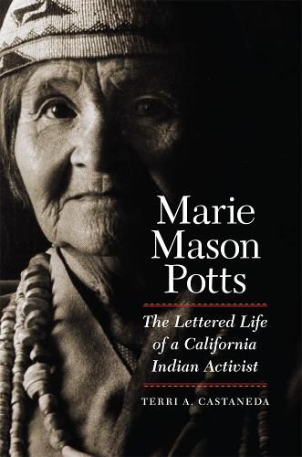 Cover image for Marie Mason Potts: The Lettered Life of a California Indian Activist