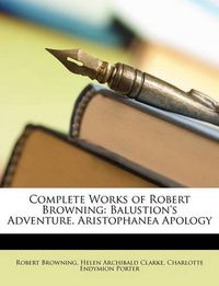 Cover image for Complete Works of Robert Browning: Balustion's Adventure. Aristophanea Apology