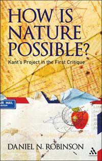 Cover image for How is Nature Possible?: Kant's Project in the First Critique