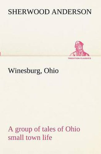 Cover image for Winesburg, Ohio; a group of tales of Ohio small town life