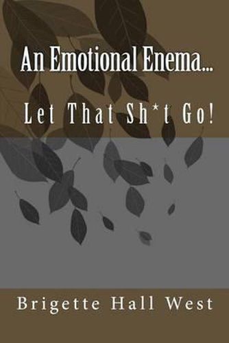 Cover image for An Emotional Enema...: Let That Sh*t Go!