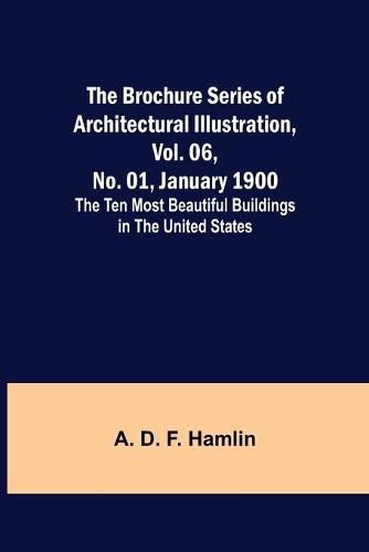 Cover image for The Brochure Series of Architectural Illustration, vol. 06, No. 01, January 1900; The Ten Most Beautiful Buildings in the United States.