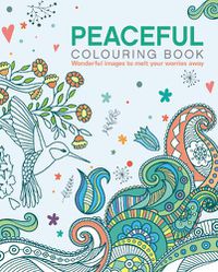 Cover image for The Peaceful Colouring Book: Wonderful Images to Melt Your Worries Away