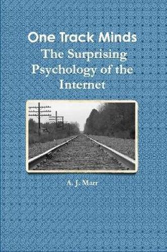 Cover image for One Track Minds the Surprising Psychology of the Internet