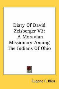 Cover image for Diary of David Zeisberger V2: A Moravian Missionary Among the Indians of Ohio