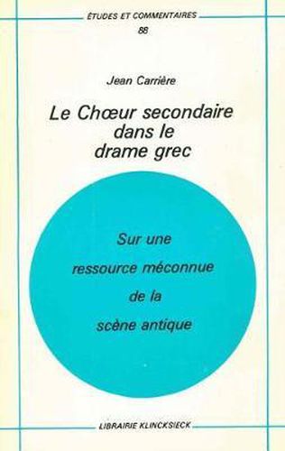 Le Choeur Secondaire Dans Le Drame Grec: Sur Une Ressource Meconnue de la Scene Antique