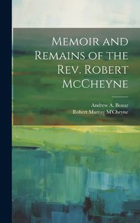 Cover image for Memoir and Remains of the Rev. Robert McCheyne