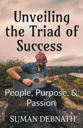 Cover image for Unveiling the Triad of Success - People, Purpose, & Passion