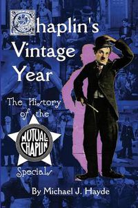 Cover image for Chaplin's Vintage Year: The History of the Mutual-Chaplin Specials