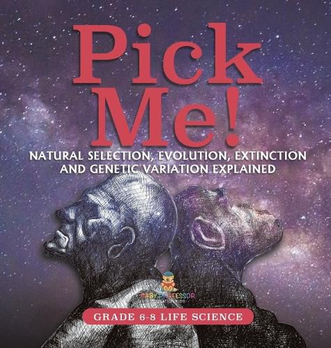 Pick Me! Natural Selection, Evolution, Extinction and Genetic Variation Explained Grade 6-8 Life Science