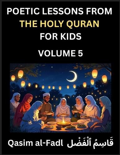 Cover image for Poetic Lessons from the Holy Quran for Kids (Part 5)- The Whispers of the Divine Rhyme, A Collection of Quranic Verses in Verse, Religion, Morality, Poetry, Philosophy and Spiritualism and Poetic Reflections from the Islam