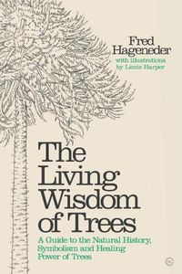 Cover image for Living Wisdom of Trees: A Guide to the Natural History, Symbolism and Healing Power of Trees