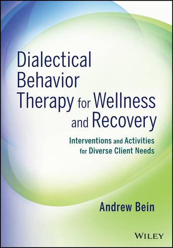 Cover image for Dialectical Behavior Therapy for Wellness and Recovery: Interventions and Activities for Diverse Client Needs