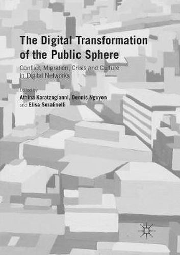 Cover image for The Digital Transformation of the Public Sphere: Conflict, Migration, Crisis and Culture in Digital Networks