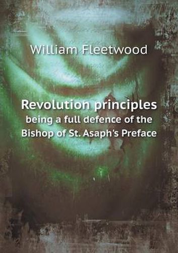 Revolution principles being a full defence of the Bishop of St. Asaph's Preface