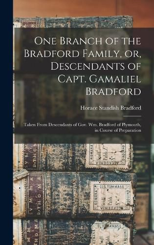 One Branch of the Bradford Family, or, Descendants of Capt. Gamaliel Bradford [microform]