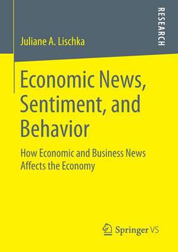 Cover image for Economic News, Sentiment, and Behavior: How Economic and Business News Affects the Economy