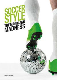 Cover image for Soccer Style: The Magic and Madness