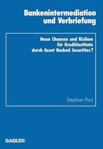 Cover image for Bankenintermediation Und Verbriefung: Neue Chancen Und Risiken Fur Kreditinstitute Durch Asset Backed Securities?