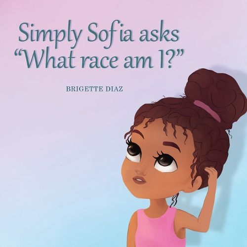 Cover image for Simply Sofia asks, " What race am I?"