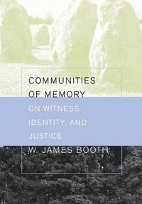 Cover image for Communities of Memory: On Witness, Identity, and Justice