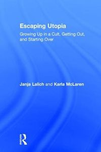 Cover image for Escaping Utopia: Growing Up in a Cult, Getting Out, and Starting Over