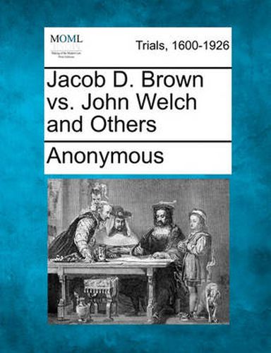 Cover image for Jacob D. Brown vs. John Welch and Others