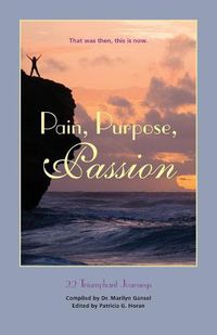 Cover image for Pain, Purpose, Passion: That Was Then, This Is Now