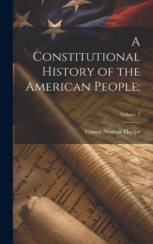 Cover image for A Constitutional History of the American People;; Volume 2