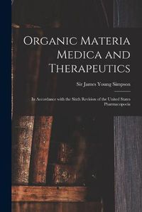 Cover image for Organic Materia Medica and Therapeutics: in Accordance With the Sixth Revision of the United States Pharmacopoeia