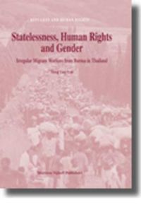 Cover image for Statelessness, Human Rights and Gender: Irregular Migrant Workers from Burma in Thailand