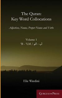 Cover image for The Quran: Key Word Collocations, vol. 1: Adjectives, Nouns, Proper Nouns and Verbs