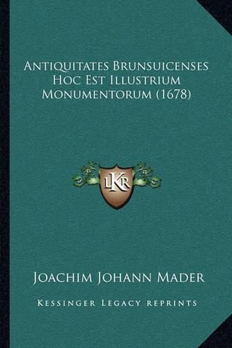 Antiquitates Brunsuicenses Hoc Est Illustrium Monumentorum (1678)