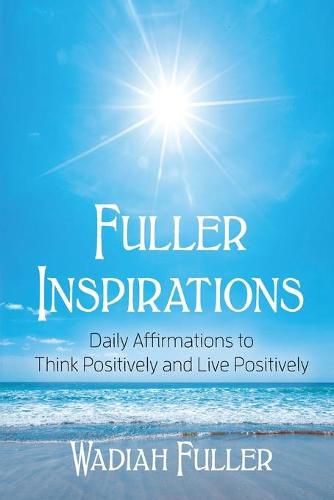 Cover image for Fuller Inspirations: Daily Affirmations to Think Positively and Live Positively