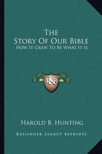 The Story of Our Bible: How It Grew to Be What It Is