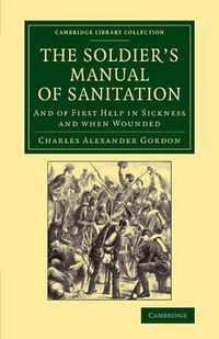 Cover image for The Soldier's Manual of Sanitation: And of First Help in Sickness and When Wounded