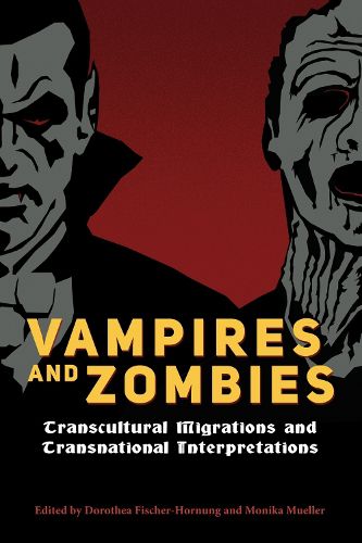 Cover image for Vampires and Zombies: Transcultural Migrations and Transnational Interpretations