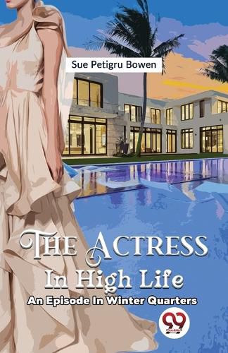 Cover image for The Actress in High Life an Episode in Winter Quarters