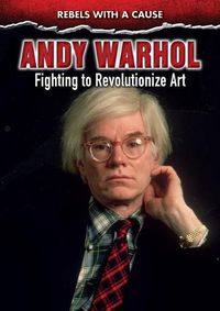 Cover image for Andy Warhol: Fighting to Revolutionize Art