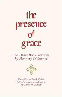 Cover image for The Presence of Grace   and Other Book Reviews by Flannery O'Connor